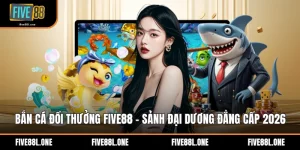 Bắn Cá Đổi Thưởng Five88 - Sảnh Đại Dương Đẳng Cấp 2026