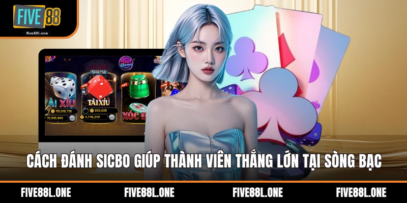 Cách Đánh Sicbo Giúp Thành Viên Thắng Lớn Tại Sòng Bạc
