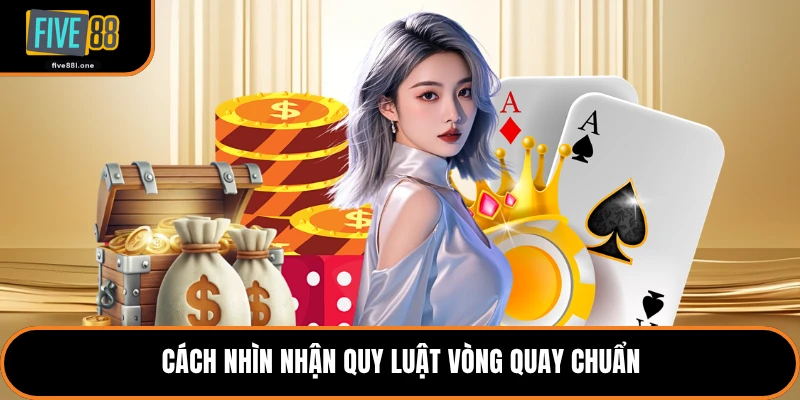 Cách nhìn nhận quy luật vòng quay chuẩn