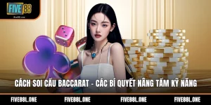 Cách Soi Cầu Baccarat - Các Bí Quyết Nâng Tầm Kỹ Năng