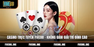 Casino Trực Tuyến Five88 - Không Gian Giải Trí Đỉnh Cao