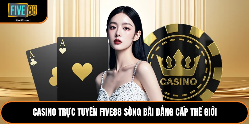 Casino trực tuyến Five88 sòng bài đẳng cấp thế giới