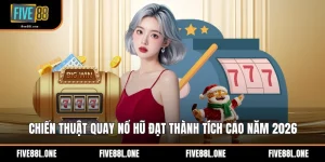 Chiến Thuật Quay Nổ Hũ Đạt Thành Tích Cao Năm 2026