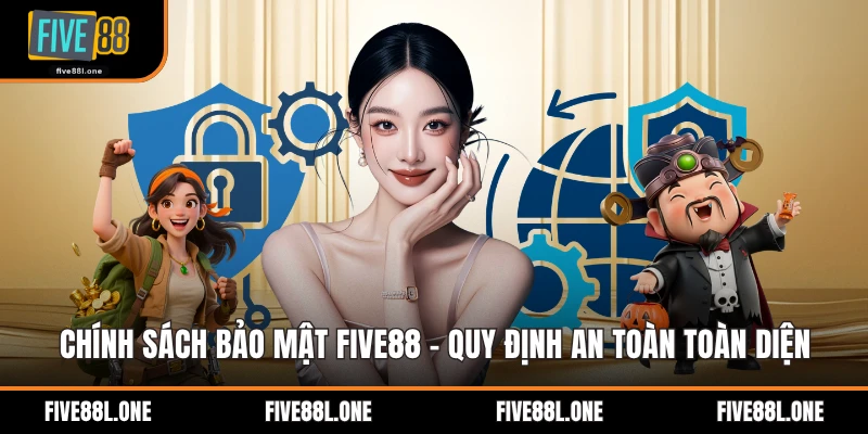 Chính Sách Bảo Mật Five88 - Quy Định An Toàn Toàn Diện