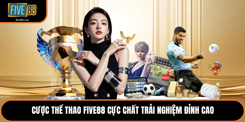 Cược thể thao Five88 cực chất trải nghiệm đỉnh cao