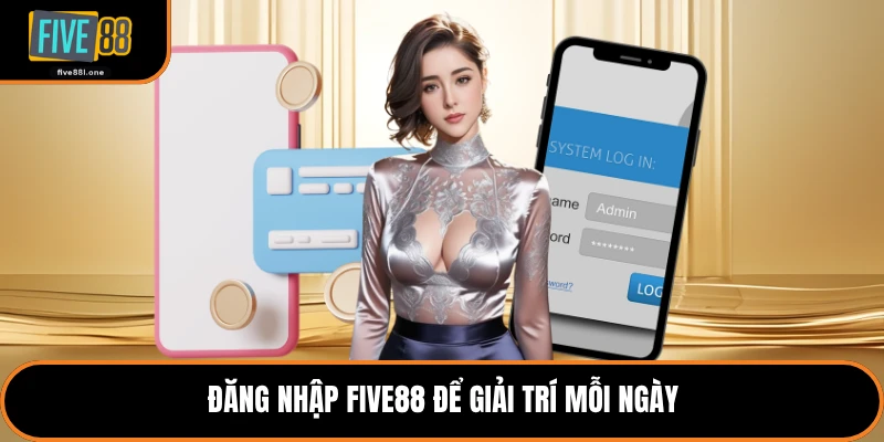 Đăng nhập Five88 để giải trí mỗi ngày