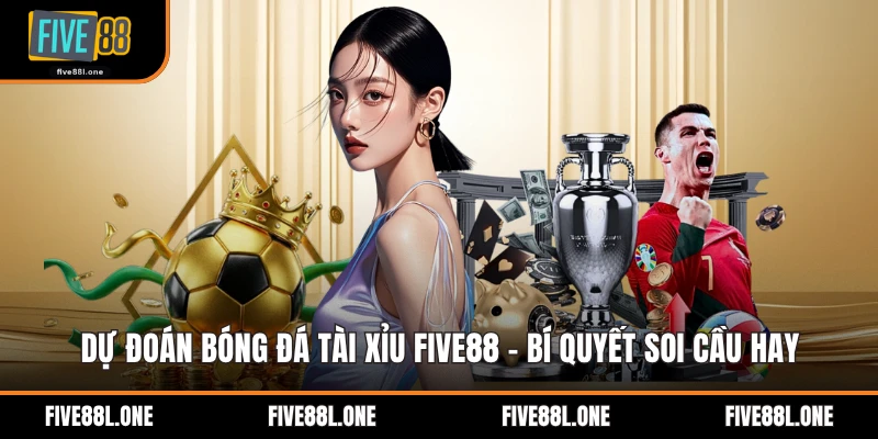 Dự Đoán Bóng Đá Tài Xỉu Five88 - Bí Quyết Soi Cầu Hay