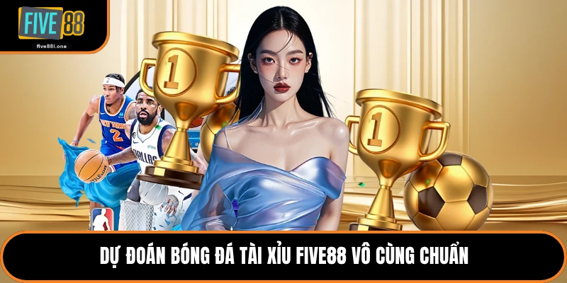 Dự đoán bóng đá tài xỉu Five88 vô cùng chuẩn