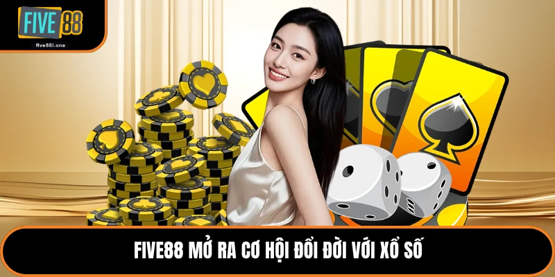 Five88 mở ra cơ hội đổi đời với xổ số