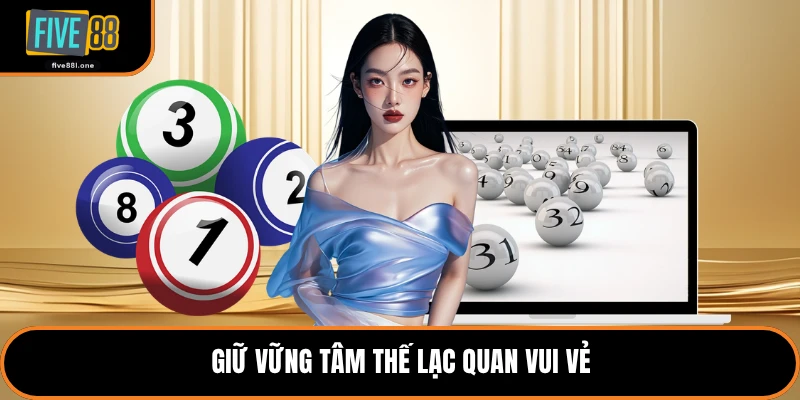 Giữ vững tâm thế lạc quan vui vẻ