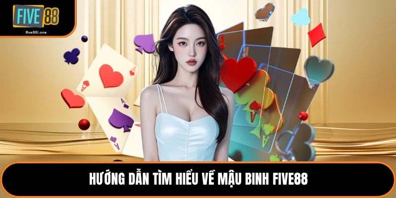 Hướng dẫn tìm hiểu về mậu binh Five88