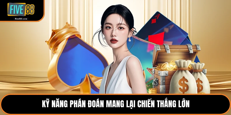 Kỹ năng phán đoán mang lại chiến thắng lớn