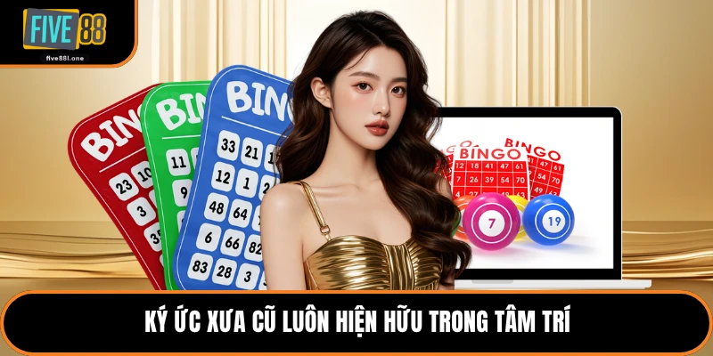 Ký ức xưa cũ luôn hiện hữu trong tâm trí
