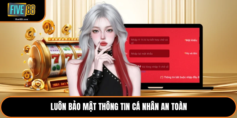 Luôn bảo mật thông tin cá nhân an toàn