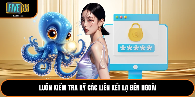 Luôn kiểm tra kỹ các liên kết lạ bên ngoài