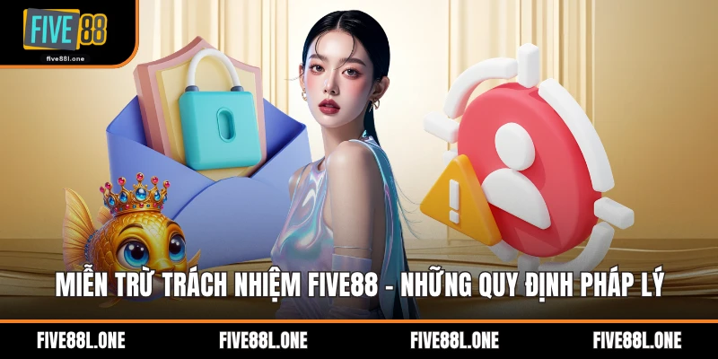 Miễn Trừ Trách Nhiệm Five88 - Những Quy Định Pháp Lý