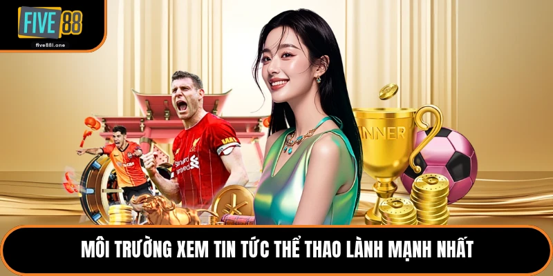 Môi trường xem tin tức thể thao lành mạnh nhất