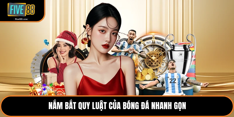 Nắm bắt quy luật của bóng đá nhanh gọn