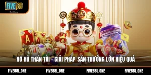 Nổ Hũ Thần Tài - Giải Pháp Săn Thưởng Lớn Hiệu Quả