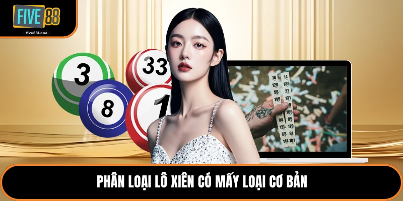 Phân loại lô xiên có mấy loại cơ bản