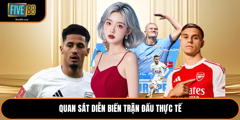 Quan sát diễn biến trận đấu thực tế