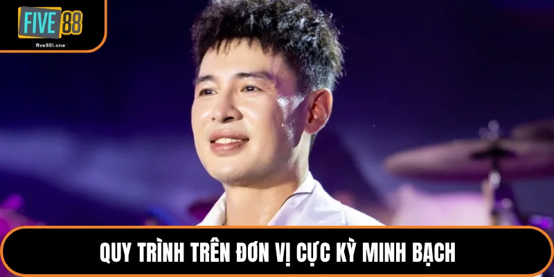 Quy trình trên đơn vị cực kỳ minh bạch