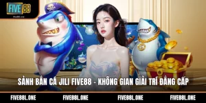 Sảnh Bắn Cá Jili Five88 - Không Gian Giải Trí Đẳng Cấp