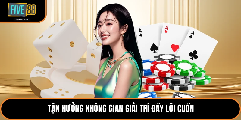 Tận hưởng không gian giải trí đầy lôi cuốn
