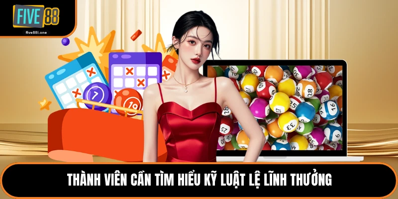 Thành viên cần tìm hiểu kỹ luật lệ lĩnh thưởng