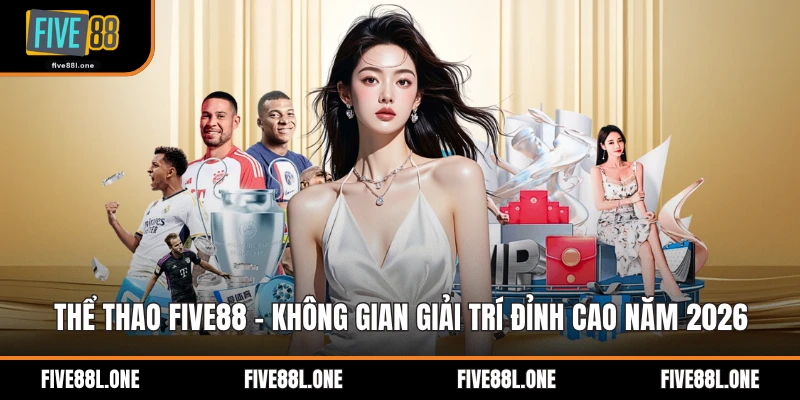Thể Thao Five88 - Không Gian Giải Trí Đỉnh Cao Năm 2026