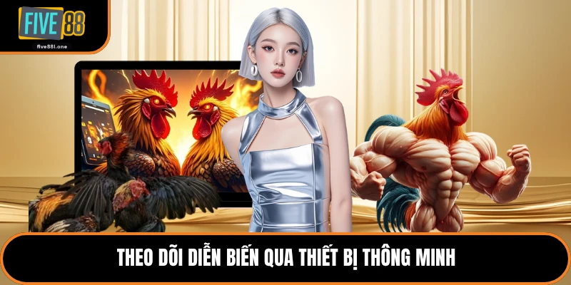 Theo dõi diễn biến qua thiết bị thông minh
