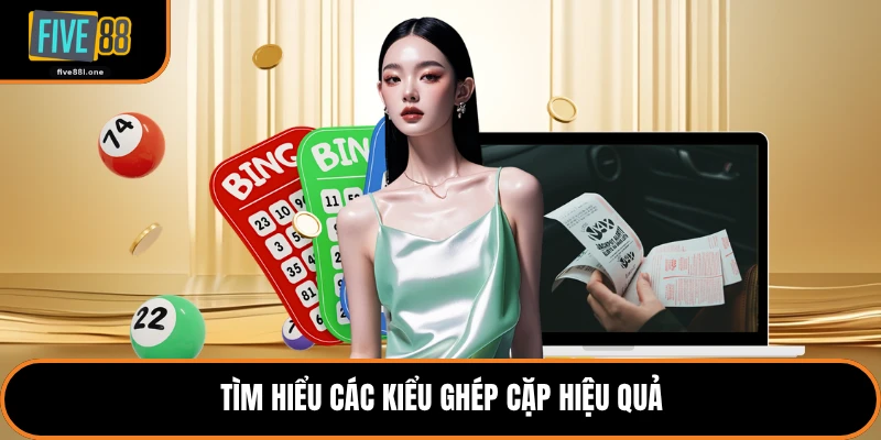 Tìm hiểu các kiểu ghép cặp hiệu quả