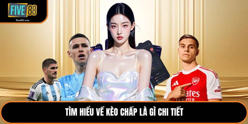 Tìm hiểu về kèo chấp là gì chi tiết