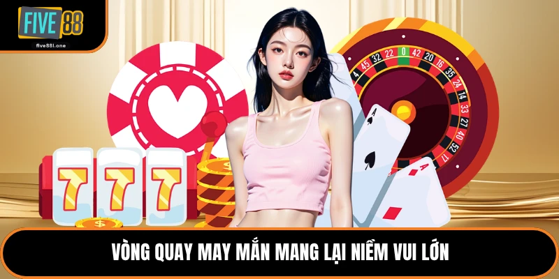 Vòng quay may mắn mang lại niềm vui lớn