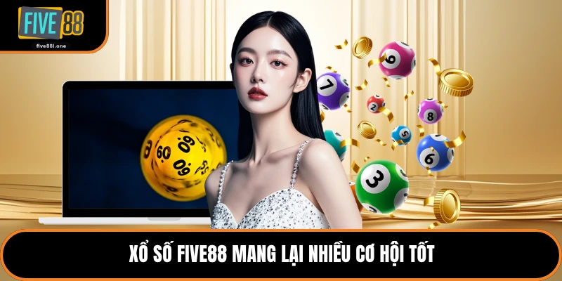 Xổ số Five88 mang lại nhiều cơ hội tốt
