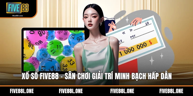 Xổ Số Five88 - Sân Chơi Giải Trí Minh Bạch Hấp Dẫn